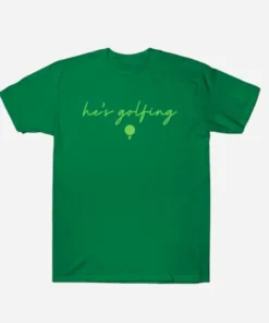 Hes Golfing Shirt